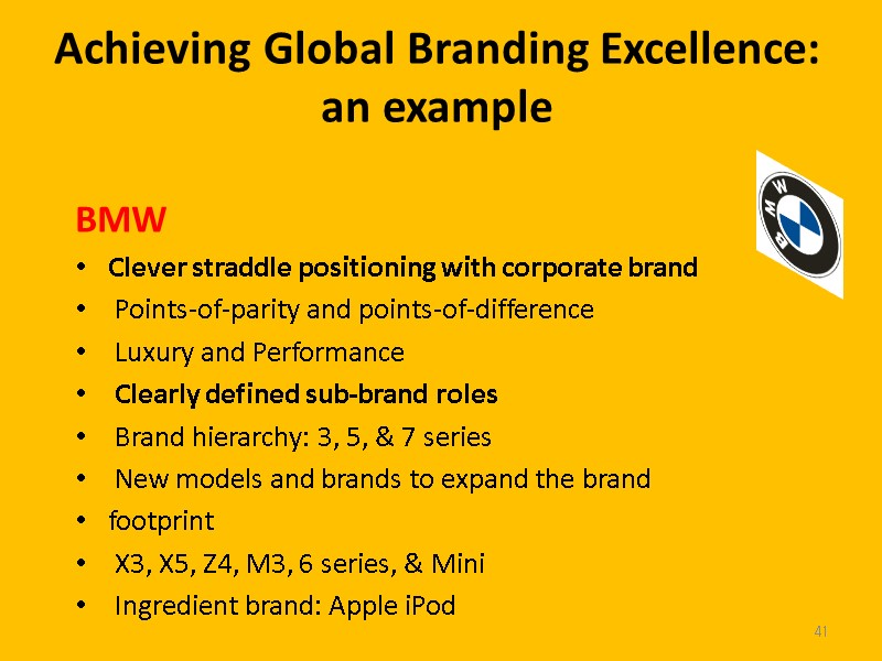 Achieving Global Branding Excellence: an example 41 BMW Clever straddle positioning with corporate brand